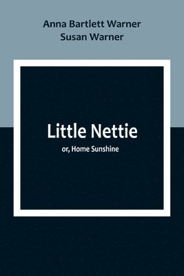 bokomslag Little Nettie; or, Home Sunshine
