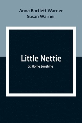 bokomslag Little Nettie; or, Home Sunshine