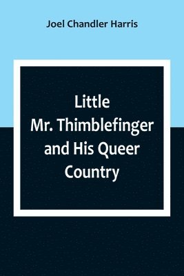 bokomslag Little Mr. Thimblefinger and His Queer Country