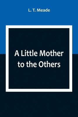 L T Meade - Little Mother to the Others, Häftad