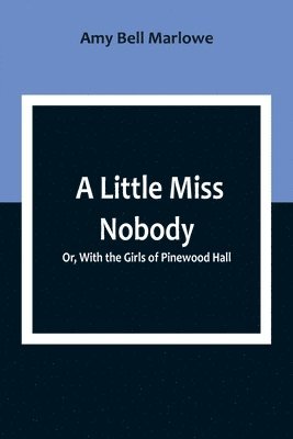 A Little Miss Nobody; Or, With the Girls of Pinewood Hall 1