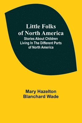 Mary Hazelton Blanchard Wade - Little Folks of North America, Häftad