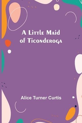 bokomslag A Little Maid of Ticonderoga