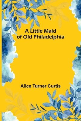 bokomslag A Little Maid of Old Philadelphia