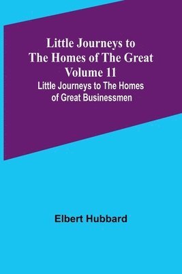 bokomslag Little Journeys to the Homes of the Great - Volume 11