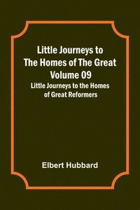 bokomslag Little Journeys to the Homes of the Great - Volume 09