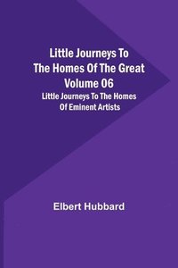 bokomslag Little Journeys to the Homes of the Great - Volume 06