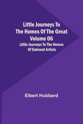 bokomslag Little Journeys to the Homes of the Great - Volume 06