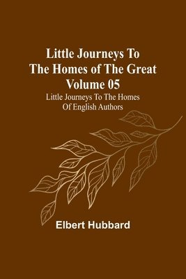 bokomslag Little Journeys to the Homes of the Great - Volume 05