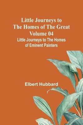 bokomslag Little Journeys to the Homes of the Great - Volume 04
