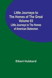 bokomslag Little Journeys to the Homes of the Great - Volume 03