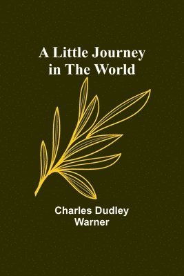 Charles Dudley Warner - Little Journey in the World, Häftad