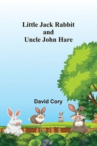 bokomslag Little Jack Rabbit and Uncle John Hare