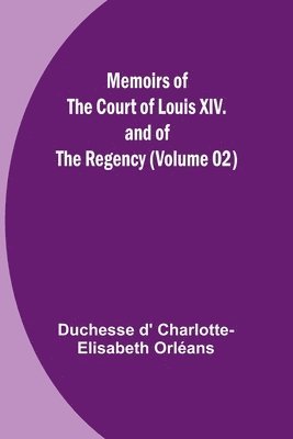 bokomslag Memoirs of the Court of Louis XIV. and of the Regency (Volume 02)