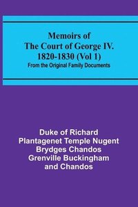 bokomslag Memoirs of the Court of George IV. 1820-1830 (Vol 1); From the Original Family Documents