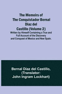 bokomslag The Memoirs of the Conquistador Bernal Diaz del Castillo (Volume 2); Written by Himself Containing a True and Full Account of the Discovery and Conquest of Mexico and New Spain.