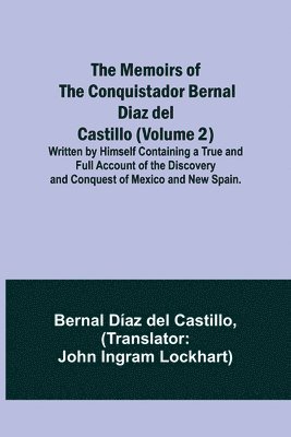 Bernal Díaz Castillo - Memoirs of the Conquistador Bernal Diaz del Castillo (Volume 2); Written by Himself Containing a True and Full Account of the Discovery and Conquest of Mexico and New Spain., Häftad