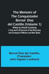 bokomslag The Memoirs of the Conquistador Bernal Diaz del Castillo (Volume 1); Written by Himself Containing a True and Full Account of the Discovery and Conquest of Mexico and New Spain.