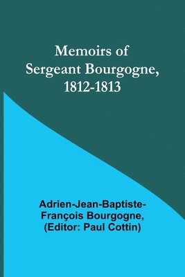 bokomslag Memoirs of Sergeant Bourgogne, 1812-1813