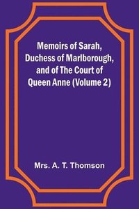 bokomslag Memoirs of Sarah, Duchess of Marlborough, and of the Court of Queen Anne (Volume 2)