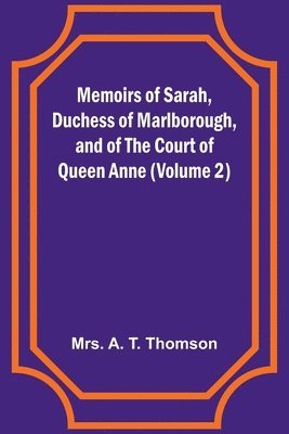 bokomslag Memoirs of Sarah, Duchess of Marlborough, and of the Court of Queen Anne (Volume 2)