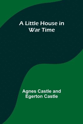 Agnes Castle, Egerton Castle - Little House in War Time, Häftad