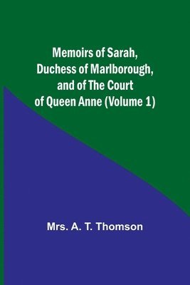 bokomslag Memoirs of Sarah, Duchess of Marlborough, and of the Court of Queen Anne (Volume 1)