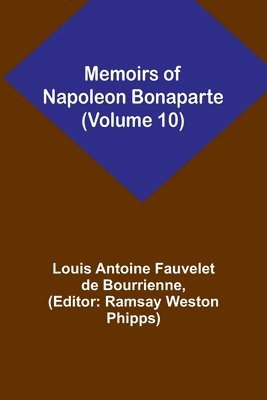 Louis Antoine Fauvelet De Bourrienne, Ramsay Weston Phipps - Memoirs of Napoleon Bonaparte (Volume 10), Häftad
