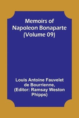 Louis Antoine Fauvelet De Bourrienne, Ramsay Weston Phipps - Memoirs of Napoleon Bonaparte (Volume 09), Häftad