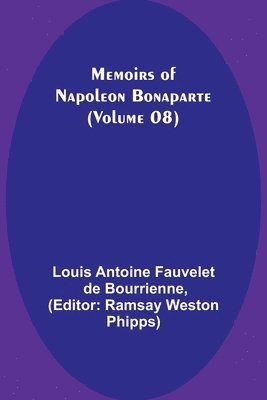 Louis Antoine Fauvelet De Bourrienne, Ramsay Weston Phipps - Memoirs of Napoleon Bonaparte (Volume 08), Häftad