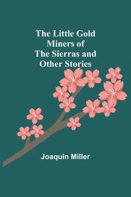 bokomslag Little Gold Miners of the Sierras and Other Stories