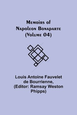 Memoirs of Napoleon Bonaparte (Volume 04) 1