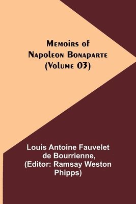 Memoirs of Napoleon Bonaparte (Volume 03) 1