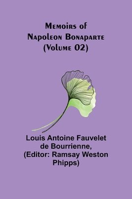 Louis Antoine Fauvelet De Bourrienne, Louis Antoine Fauvelet de Bourrienne, Ramsay Weston Phipps - Memoirs of Napoleon Bonaparte (Volume 02), Häftad