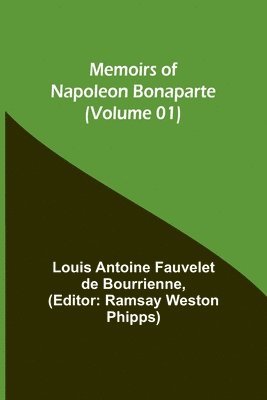 Louis Antoine Fauvelet De Bourrienne, Ramsay Weston Phipps - Memoirs of Napoleon Bonaparte (Volume 01), Häftad