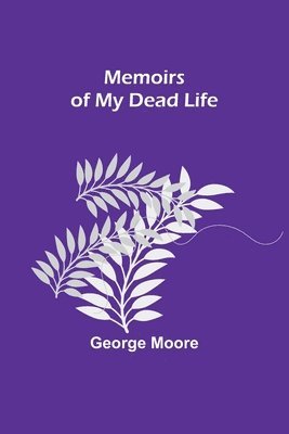 bokomslag Memoirs of My Dead Life