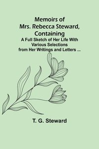 bokomslag Memoirs of Mrs. Rebecca Steward, Containing