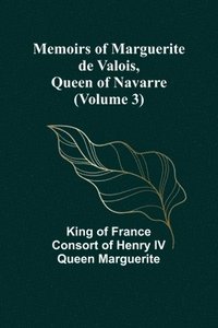 bokomslag Memoirs of Marguerite de Valois, Queen of Navarre (Volume 3)