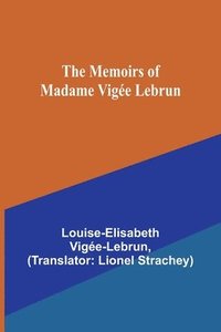 bokomslag The Memoirs of Madame Vige Lebrun