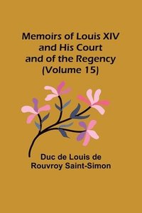 bokomslag Memoirs of Louis XIV and His Court and of the Regency (Volume 15)