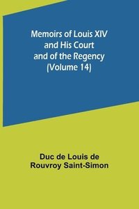 bokomslag Memoirs of Louis XIV and His Court and of the Regency (Volume 14)