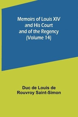 bokomslag Memoirs of Louis XIV and His Court and of the Regency (Volume 14)