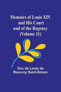 bokomslag Memoirs of Louis XIV and His Court and of the Regency (Volume 11)