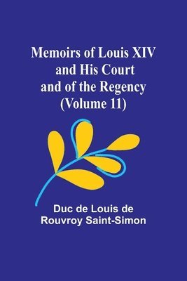bokomslag Memoirs of Louis XIV and His Court and of the Regency (Volume 11)