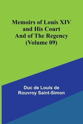 bokomslag Memoirs of Louis XIV and His Court and of the Regency (Volume 09)