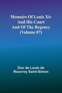 bokomslag Memoirs of Louis XIV and His Court and of the Regency (Volume 07)