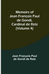 bokomslag Memoirs of Jean Francois Paul de Gondi, Cardinal de Retz (Volume 4)