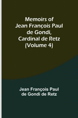 bokomslag Memoirs of Jean Franois Paul de Gondi, Cardinal de Retz (Volume 4)