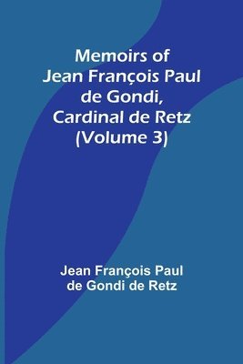 bokomslag Memoirs of Jean Franois Paul de Gondi, Cardinal de Retz (Volume 3)