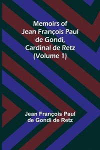 bokomslag Memoirs of Jean Francois Paul de Gondi, Cardinal de Retz (Volume 1)